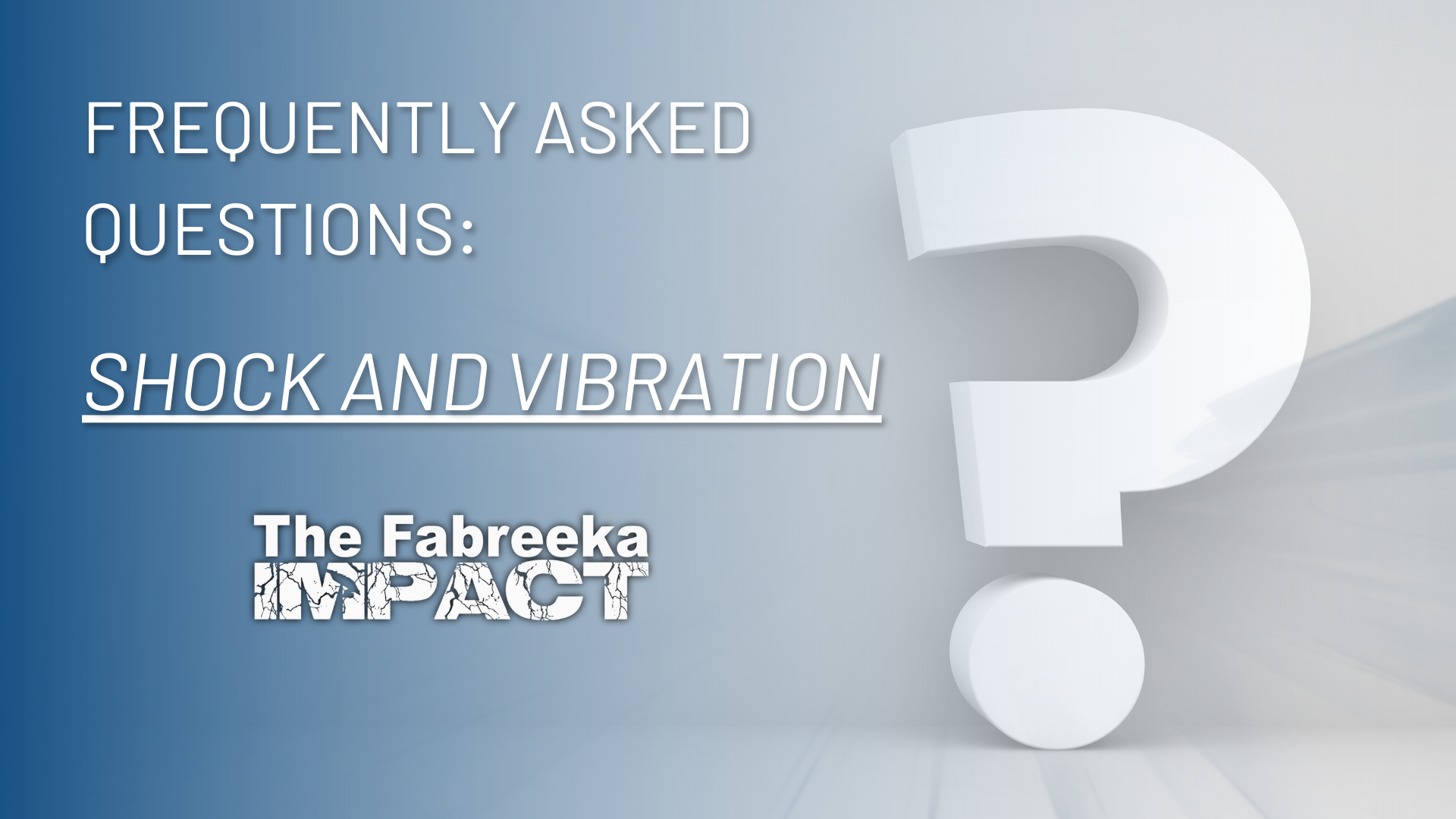 Shock and vibration frequently asked questions from the Fabreeka Impact Blog