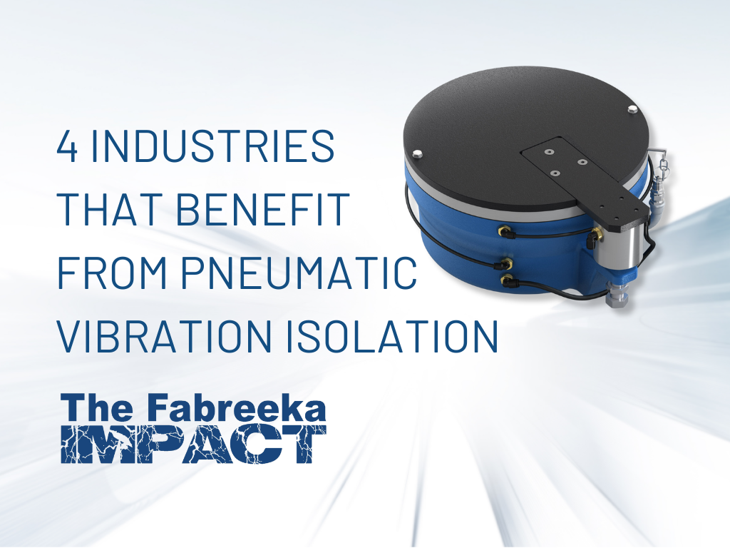 4 Industries That Benefit from Pnemuatic Vibration Isolation